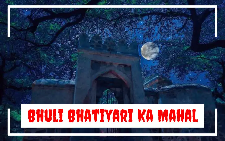 Bhuli Bhatiyari Ka Mahalmost haunted places in Delhi