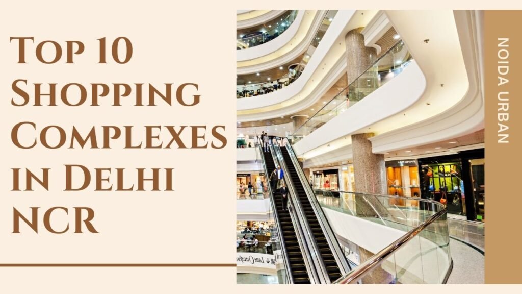 Top 10 Shopping Complexes in Delhi NCR